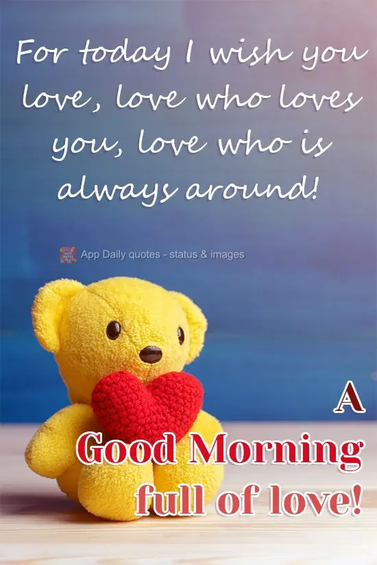 Para hoje desejo amor. Ame quem te ama, ame quem está sempre por perto! 
 Um Bom Dia cheio de amor!