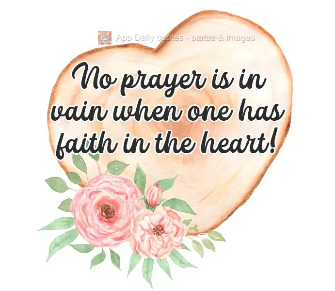 No prayer is in vain when one has faith in their heart!