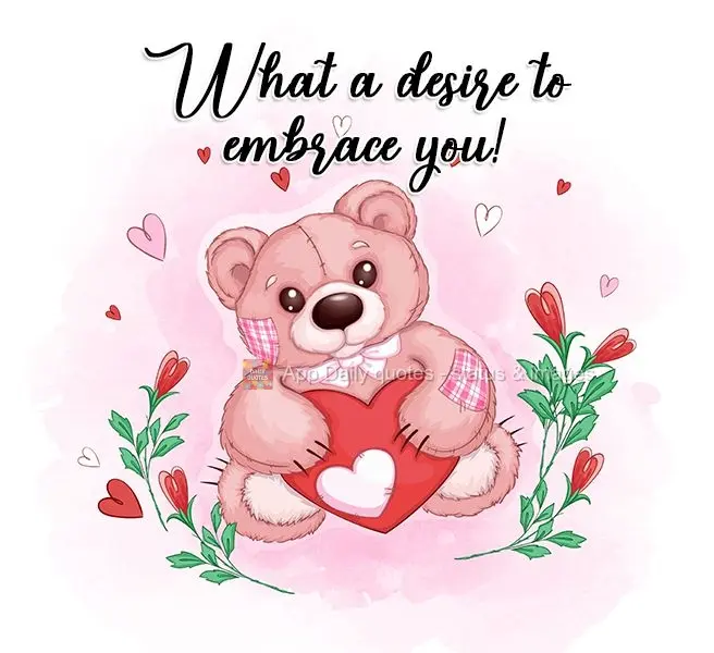 What a desire to embrace you!