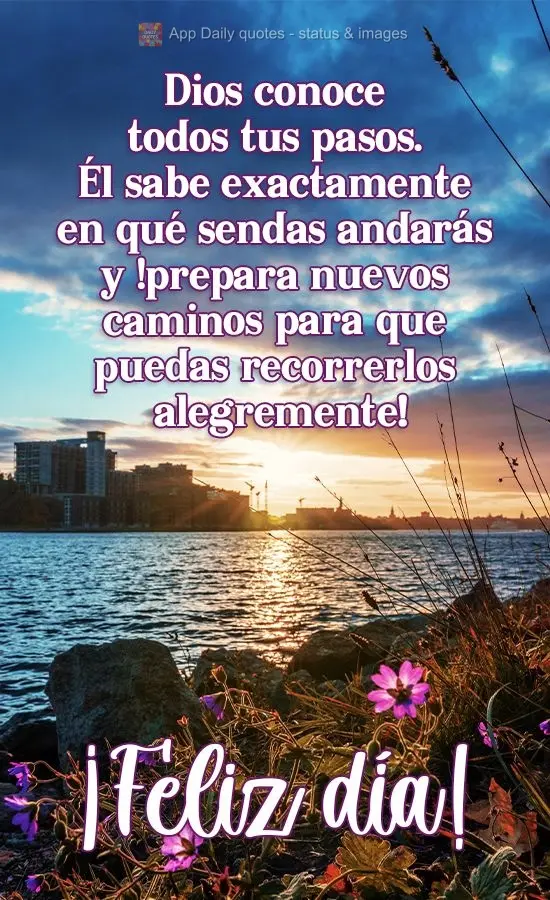 Deus conhece todos os seus passos. Ele sabe exatamente em quais estradas você andará, e Ele prepara novos caminhos para você alegremente poder caminha...