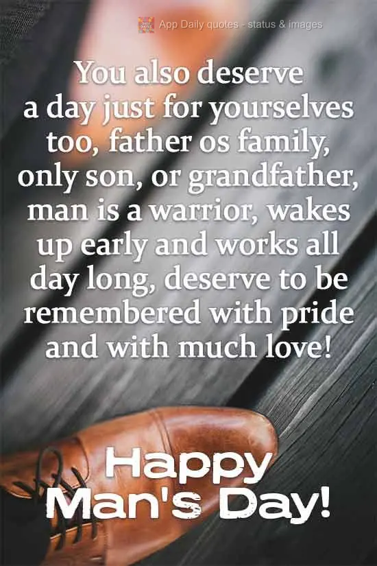 Vocês merecem um dia só para vocês também. Pai de família, filho único, ou vovô... Homem é guerreiro, acorda cedo e trabalha o dia inteiro. Merec...