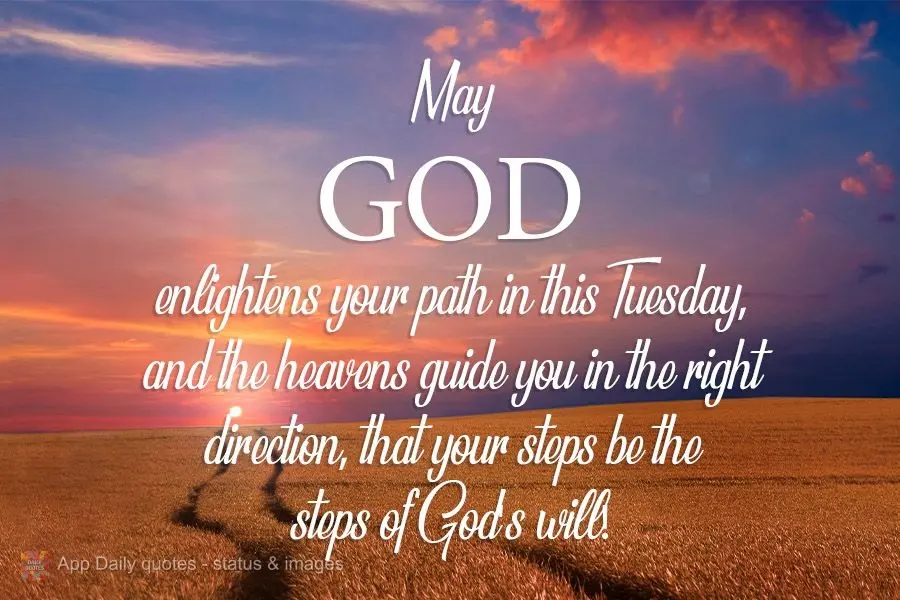 Que nesta Terça-feira Deus ilumine sua caminhada, que os céus te guiem para a direção certa, que seus passos sejam os passos da vontade de Deus!
