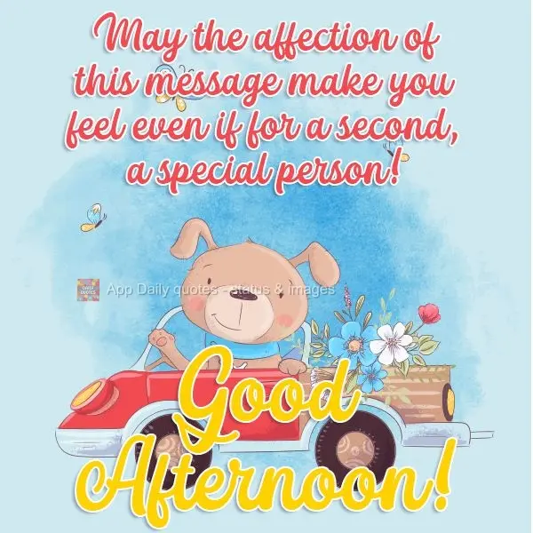 Que o carinho dessa mensagem te faça se sentir, nem que seja por um segundo, uma pessoa especial!  Boa Tarde!