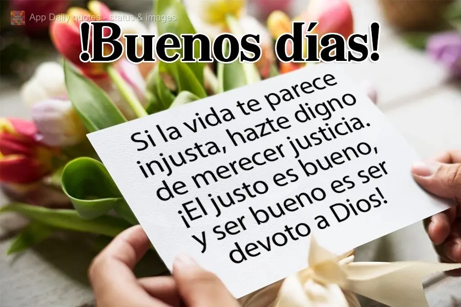 Se a vida lhe parecer injusta, torne-se digno de merecer justiça. O justo é bom e ser bom é ser de Deus! 
 Bom Dia!