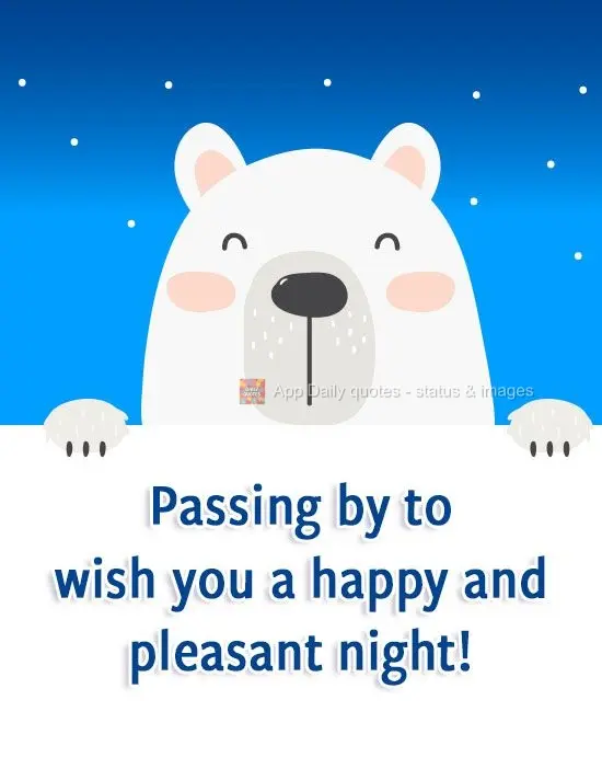 Passing by to wish you a happy and pleasant night!
