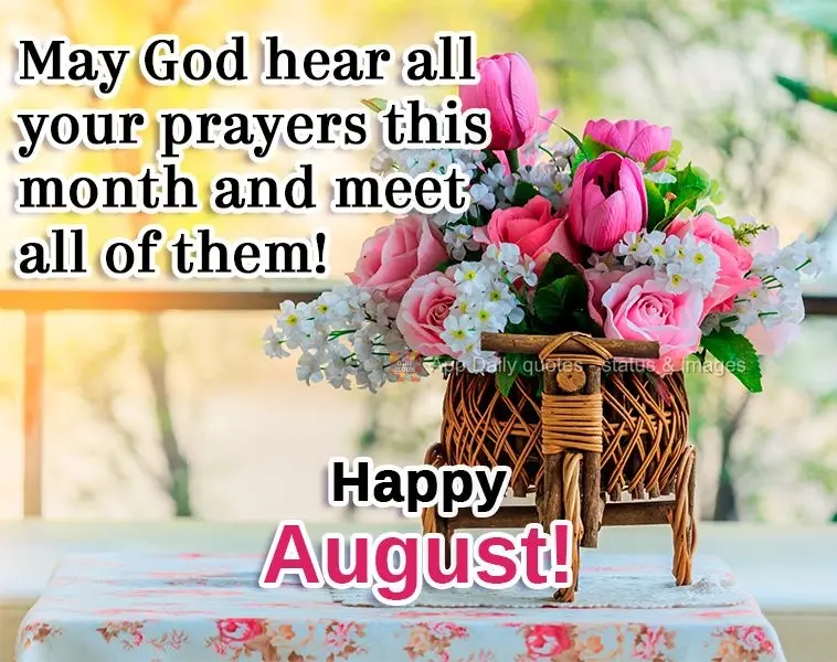 Que neste mês Deus ouça suas preces e atenda todas elas! 
 Feliz mês de Agosto!