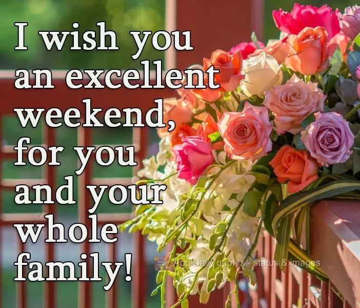 I wish you an excellent weekend, for you and for your whole family!