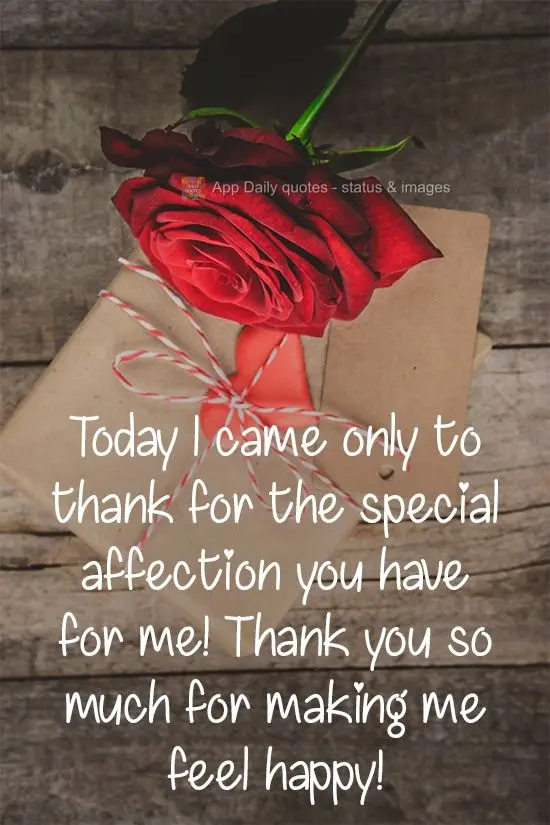 Today I wanted to thank for the special affection you have for me! Thank you so much for making me feel happy!