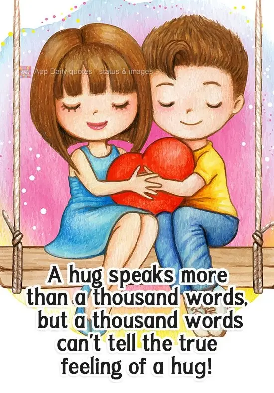 Um abraço fala mais que mil palavras, mas mil palavras não conseguem falar o verdadeiro sentimento de um abraço!
