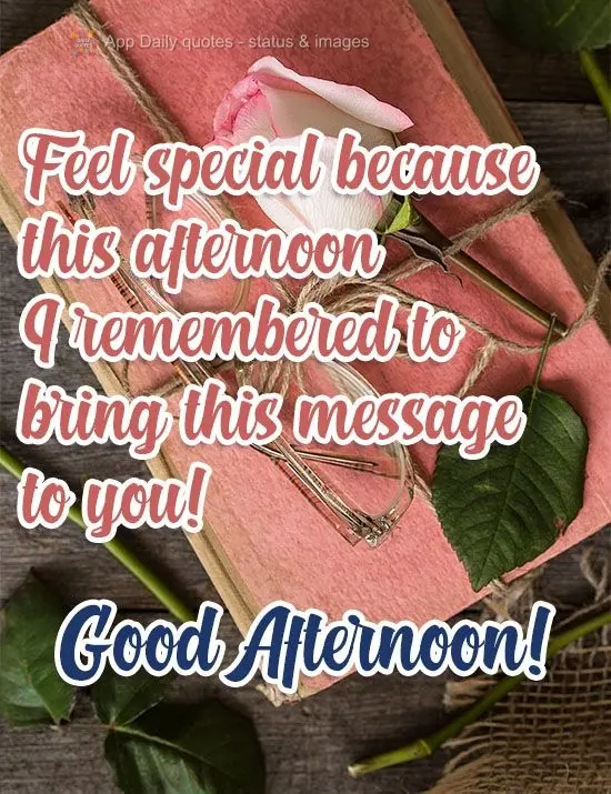 Sinta-se especial porque nesta tarde lembrei de trazer essa mensagem para  você! 
 Boa Tarde!