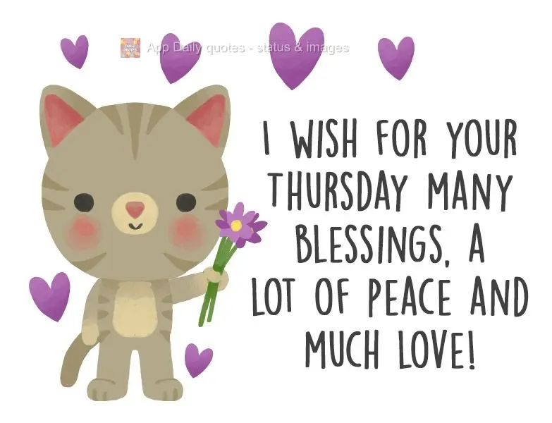 I wish many blessings, a lot of peace, and much love for your Thursday!