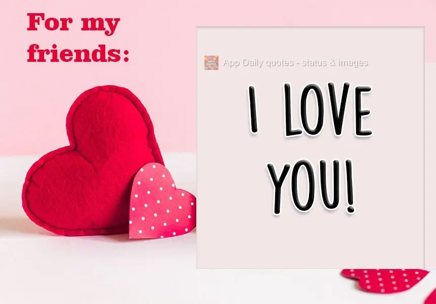 For my friends: I love you!