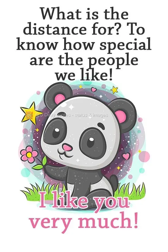 What is distance for? To realize how special the people we like are! I like you very much!