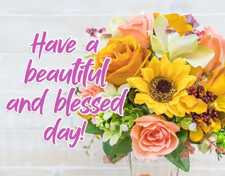 Have a beautiful and blessed day!