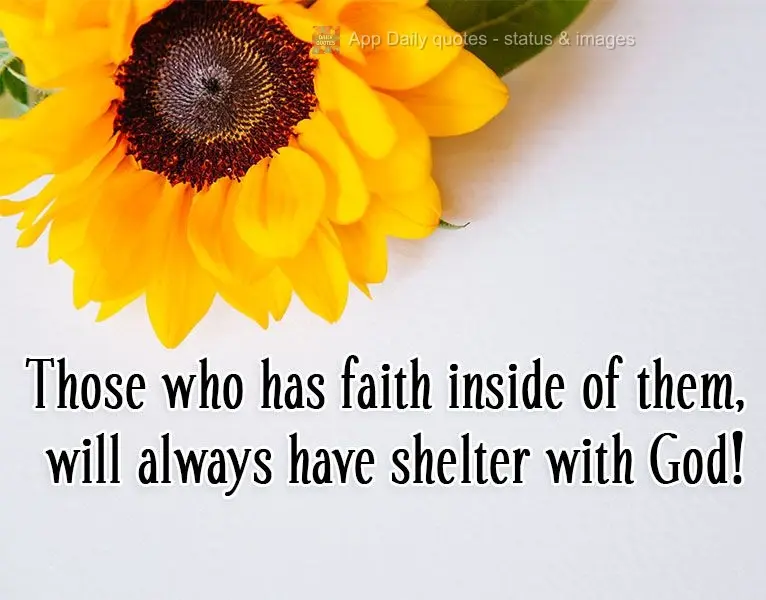 Those who have faith inside will always have shelter with God!
