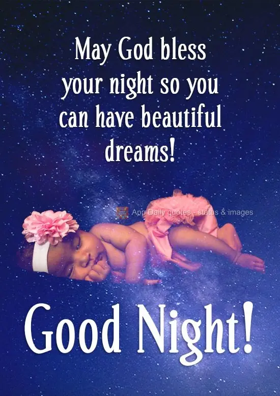 Que Deus abençoe sua noite para que você possa ter lindos sonhos!  Boa noite!