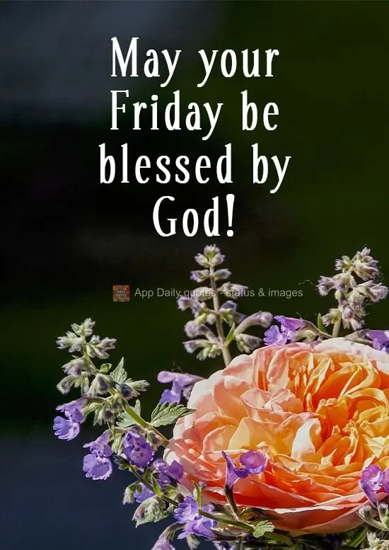 May your Friday be blessed by God!