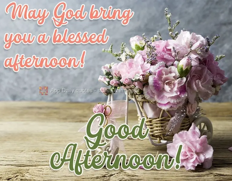 May God bring you a blessed afternoon! Good Afternoon!