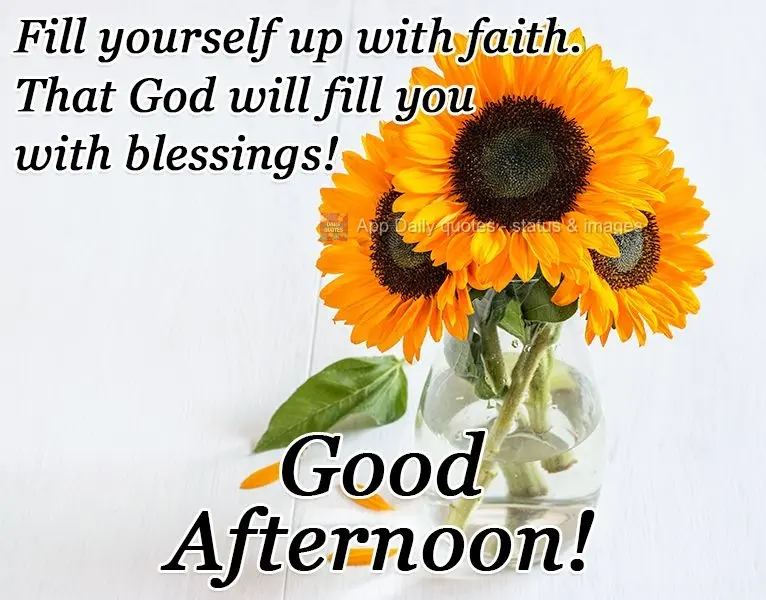 Fill yourself up with faith so that God can fill you up with blessings! Good Afternoon!