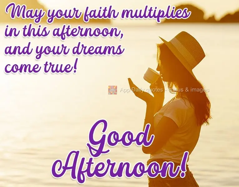 Que tua fé se multiplique nesta tarde abençoada, e que teus sonhos virem realidade! 
 Boa tarde!