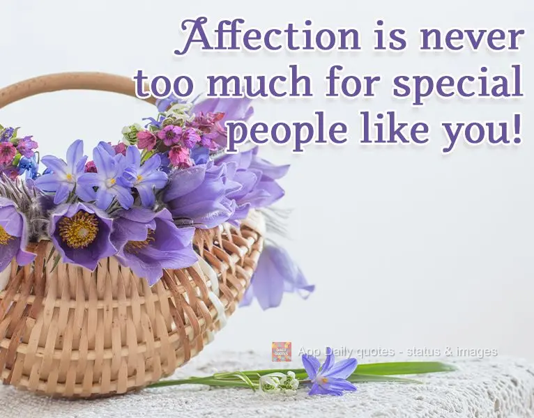 Carinho nunca é demais para pessoas especiais como você!
