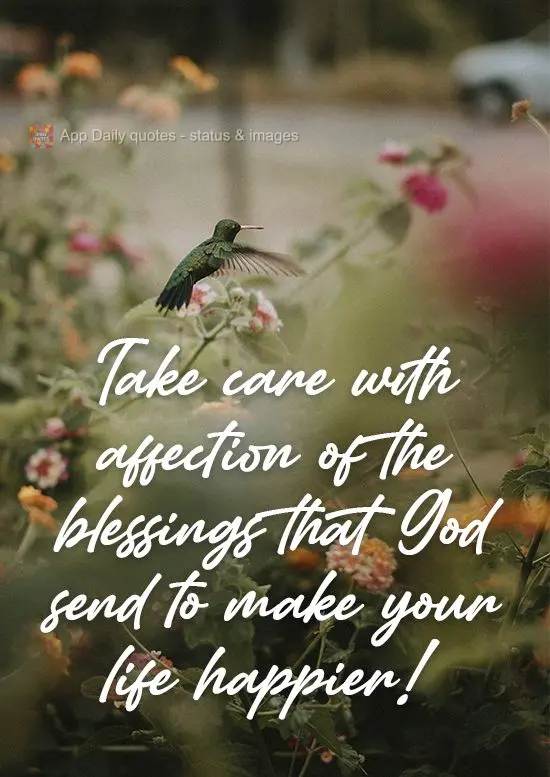 Take special care of the blessings that God sends to make your life happier!
