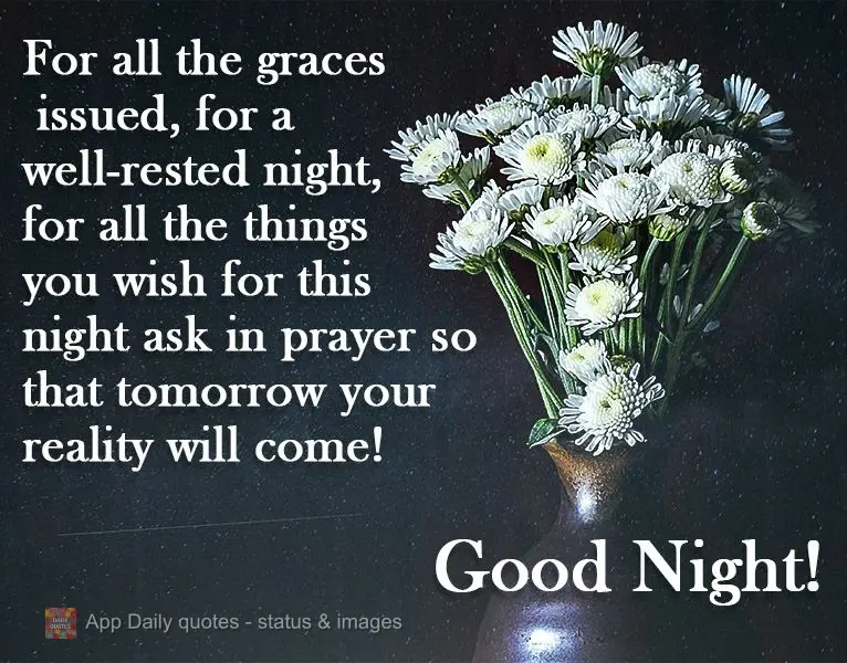 For all the graces given, for a well-rested night, for all the things you wish for, tonight ask for them in prayer so that tomorrow they will come true! ...