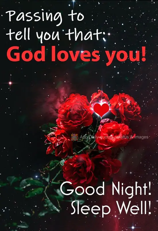 Passando pra dizer que Deus te ama! 
 Boa noite! Durma bem!