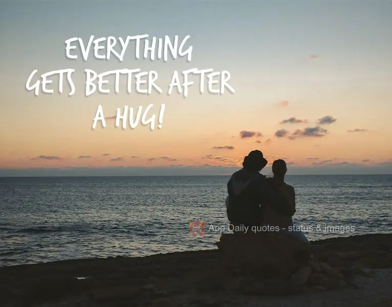 Tudo melhora depois de um abraço!
