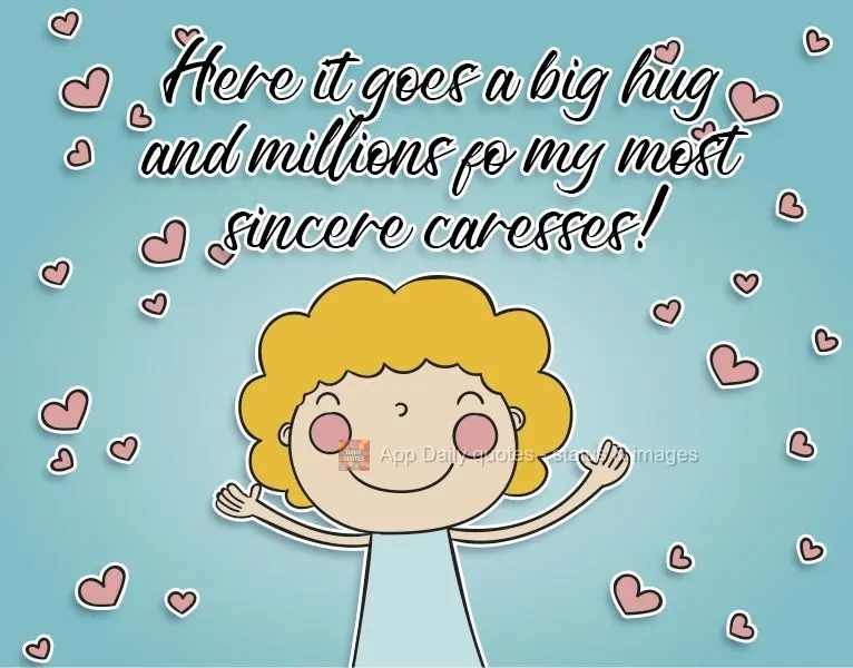 Here comes a big hug and millions of my most sincere caresses!