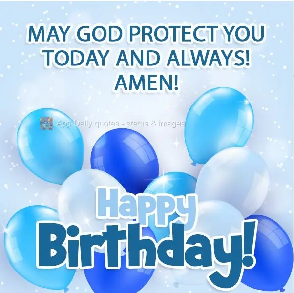 Que Deus te proteja hoje e sempre! Amém!
 Feliz Aniversário! 