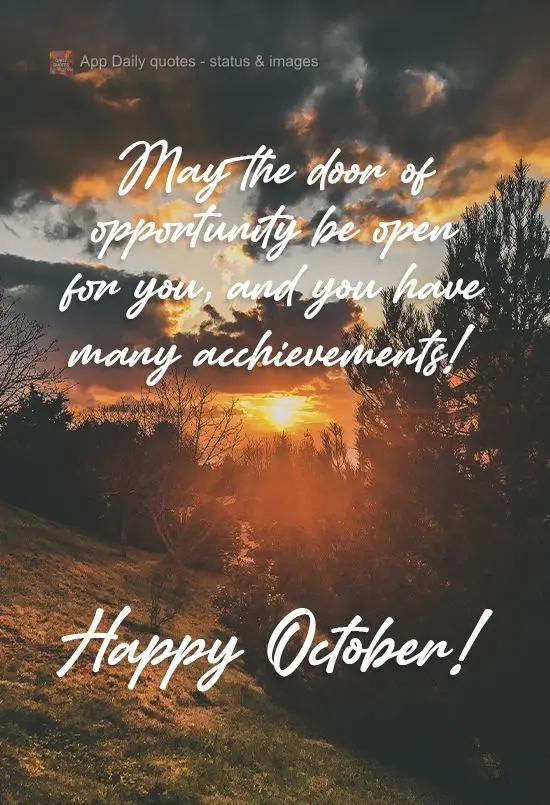 May the door of opportunity be open for you, and may you have many achievements! Happy October!