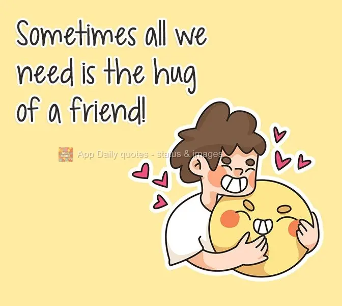 Sometimes all we need is a friend's hug!