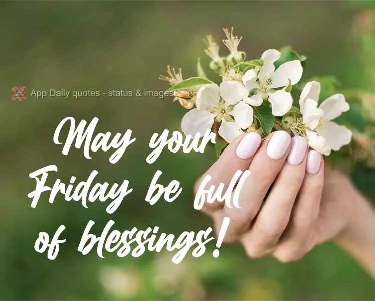 May your Friday be full of blessings!