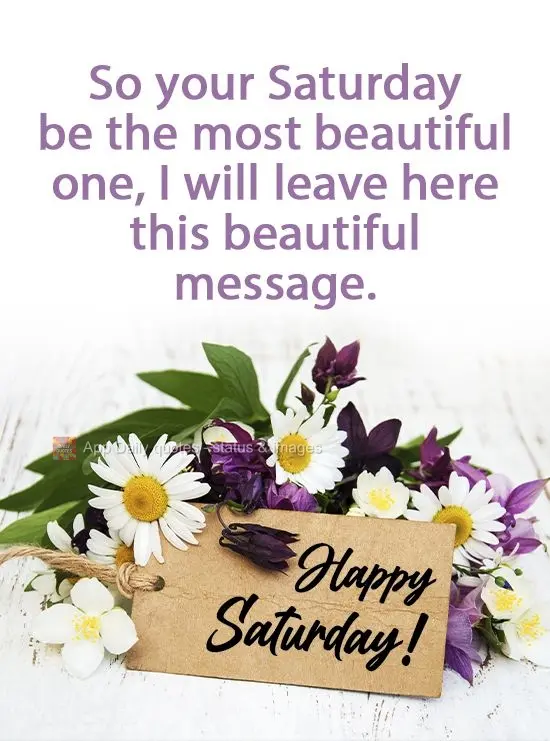 So that your Saturday may be more beautiful, I will leave you this beautiful message. Happy Saturday!