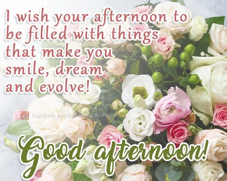 Desejo que sua tarde seja recheada de coisas que te fazeem sorrir, sonhar e evoluir! 
 Boa tarde!