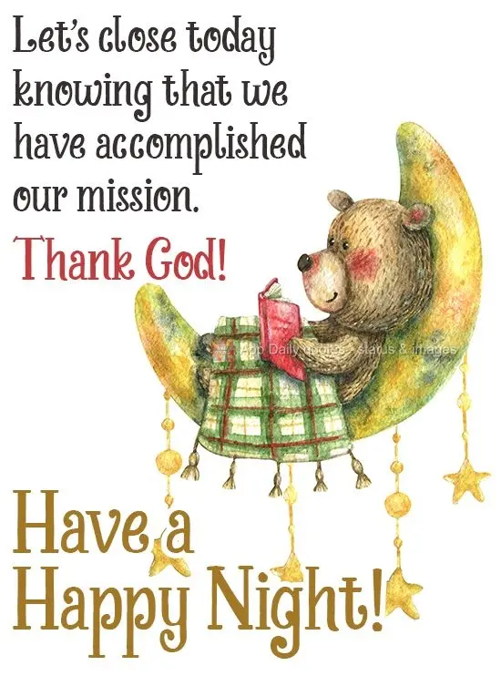Vamos encerrar o dia de hoje sabendo que cumprimos nossa missão. Graças a Deus! 
 Tenha uma Feliz Noite!