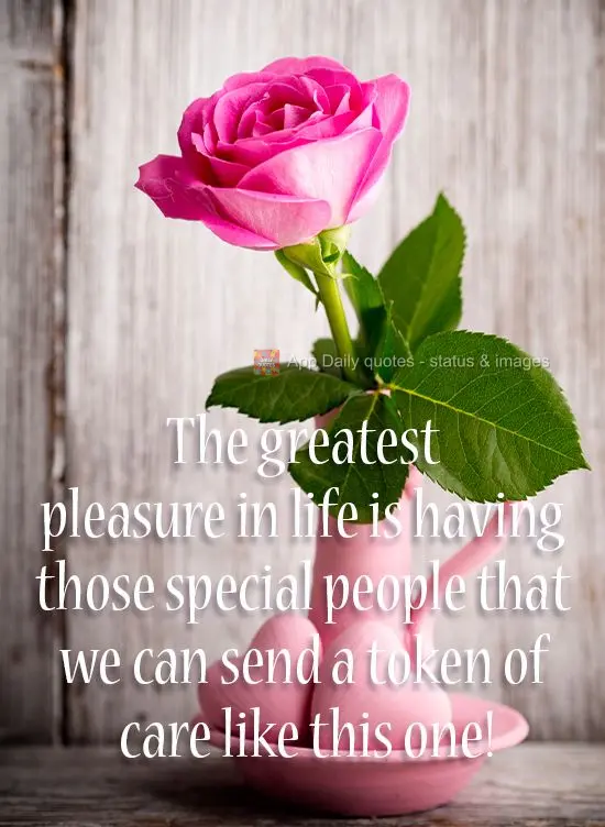 The greatest pleasure in life is having those special people that we can send a token of care like this one! 