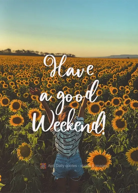 Have a good Weekend! 