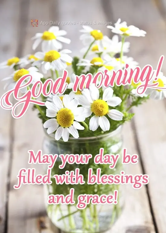 May your day be filled with blessings and grace!  Good morning! 
