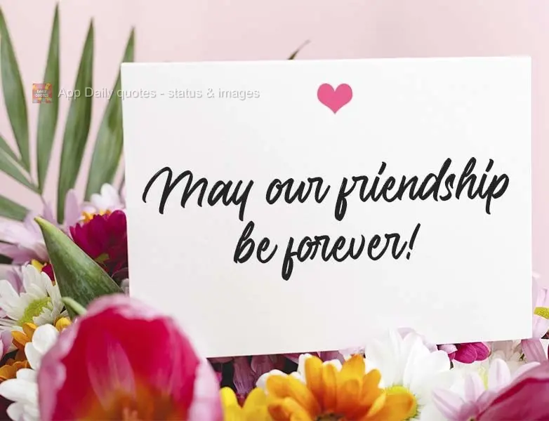 May our friendship last forever! 