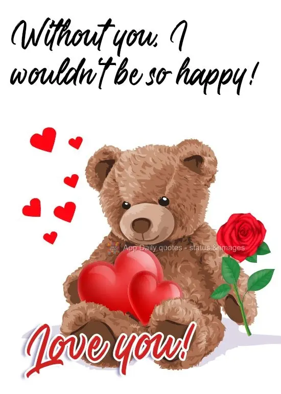 Sem você eu não seria tão feliz!
  Te amo!