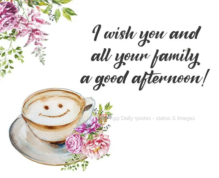 Desejo uma feliz tarde para você e toda sua família!
