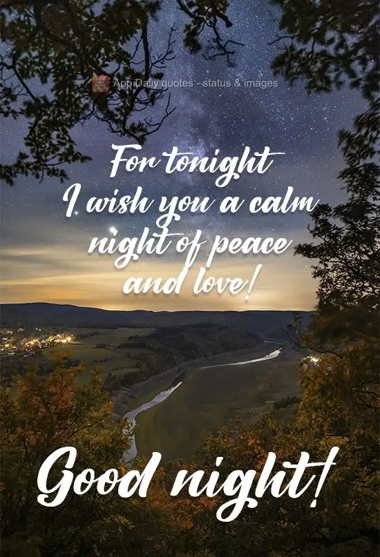 Tonight, I wish you a calm night of peace and love!  Good night! 