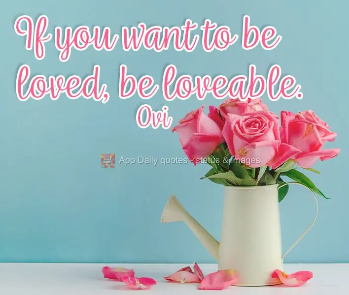 Para ser amado, seja amável. Ovídio