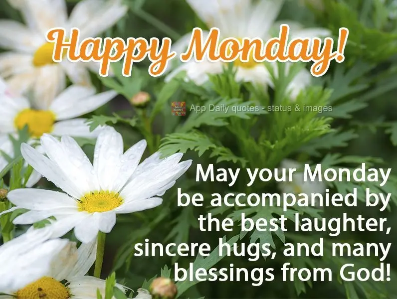 Que a tua Segunda-feira venha acompanhada das melhores risadas, abraços sinceros e muitas bênçãos de Deus! 
 Feliz Segunda-feira!