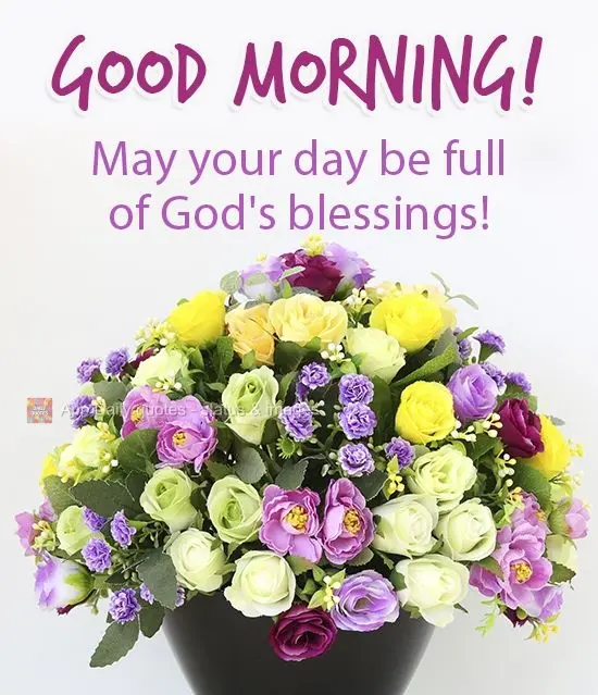 Que o teu dia seja cheio das bênçãos de Deus! 
 Bom dia!
