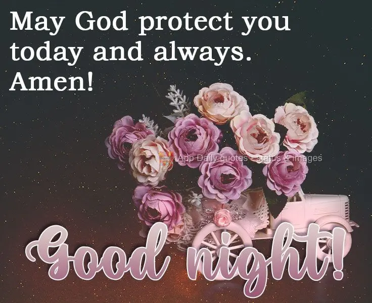 May God protect you today and always. Amen! Good night! 