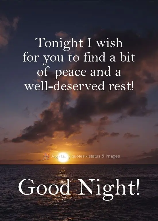 Tonight I hope you to find a bit of peace and a well-deserved rest!  Good night! 