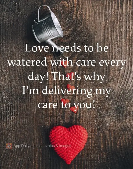 Love needs to be watered with care every day! That's why I'm delivering my care to you! 